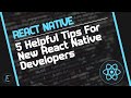 5 Helpful Tips For New React Native Developers