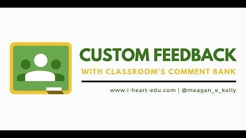 Custom Feedback with Classroom’s Comment Bank