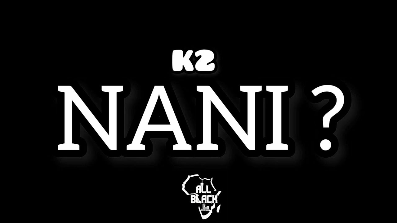 K2 - NANI? (Clip Officiel)