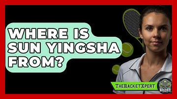Where Is Sun Yingsha From? - The Racket Xpert