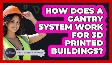 How Does A Gantry System Work For 3D Printed Buildings? - Civil Engineering Explained