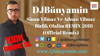Djbünyamin Ft Sinan Yilmaz Ve Adnan Yilmaz - - Birlik Olalim Remix 2018 (Remix)