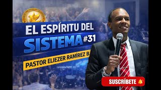 PASTOR ELIEZER RAMIREZ BENITEZ // EL ESPIRITU DEL SISTEMA # 31