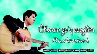 Ruslanbek - Choram yo`q sevgilim