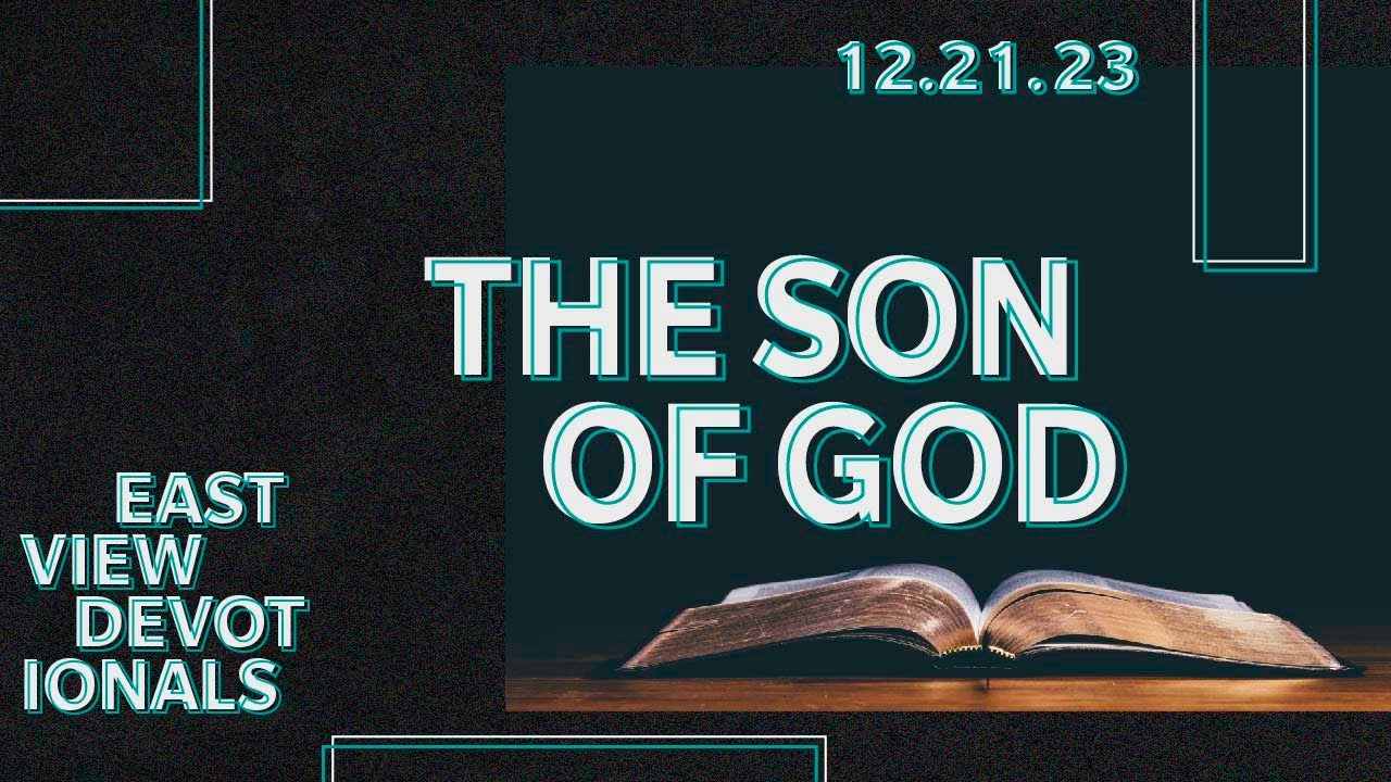 The Son of God || Eastview Devotionals || 12.21.23 - YouTube