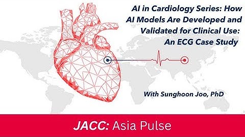 AI in Cardiology Series: How AI models are developed & validated for clinical use | JACC: Asia Pulse
