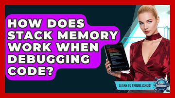 How Does Stack Memory Work When Debugging Code? - Learn To Troubleshoot