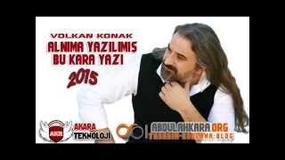 VOLKAN KONAK - ALNIMA YAZILMIŞ BU KARA YAZI 2015