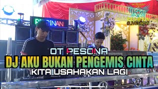 DJ AKU BUKAN PENGEMIS CINTA X KITA USAHAKAN LAGI OT PESONA - DJ GUNTUR JS ft DJ YANTO KURE