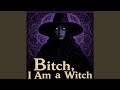 Bitch I Am A Witch 