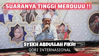 QORI BERSUARA TINGGI❗️ SYEKH H. ABDULLAH FIKRI QORI INTERNASIONAL Terbaru2024