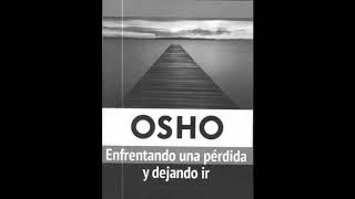 Osho. Enfrentando una perdida y dejando ir. Parte 1