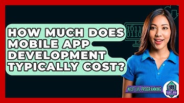 How Much Does Mobile App Development Typically Cost? - Next LVL Programming