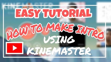 PAANO GUMAWA NG YOUTUBE INTRO GAMIT ANG KINEMASTER 2020