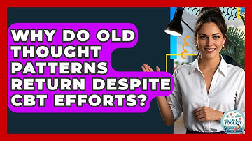 Why Do Old Thought Patterns Return Despite CBT Efforts? - CBT Toolkit