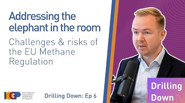 A Deep Dive Into the Risks of the EU Methane Regulation | Drilling Down Ep 6