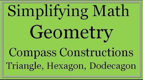 Compass Constructions: Triangle, Hexagon, Dodecagon (Simplifying Math)