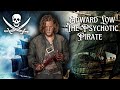 One of the most brutal pirates to ever sail the seven seas edward ned low