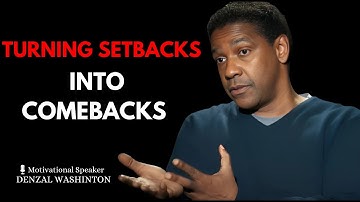 Turning Setbacks into Comebacks | Denzel Washington Motivational Speech