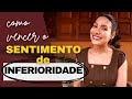 Como vencer o sentimento de inferioridade