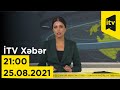 İTV Xəbər - 25.08.2021 (21:00)