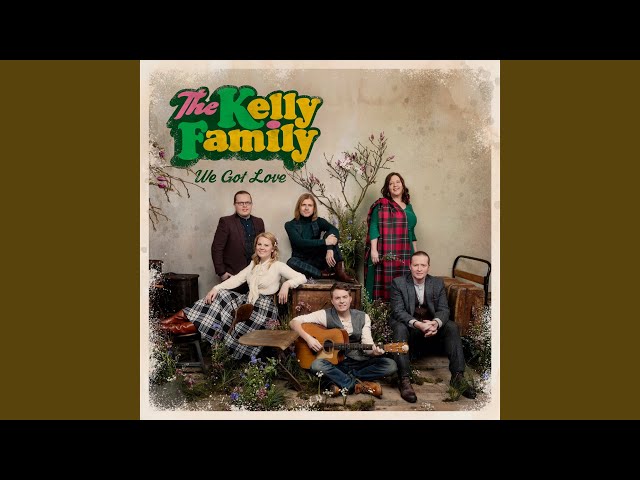 The Kelly Family - We Got Love