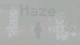 Haze (Short Minecraft Thingy)