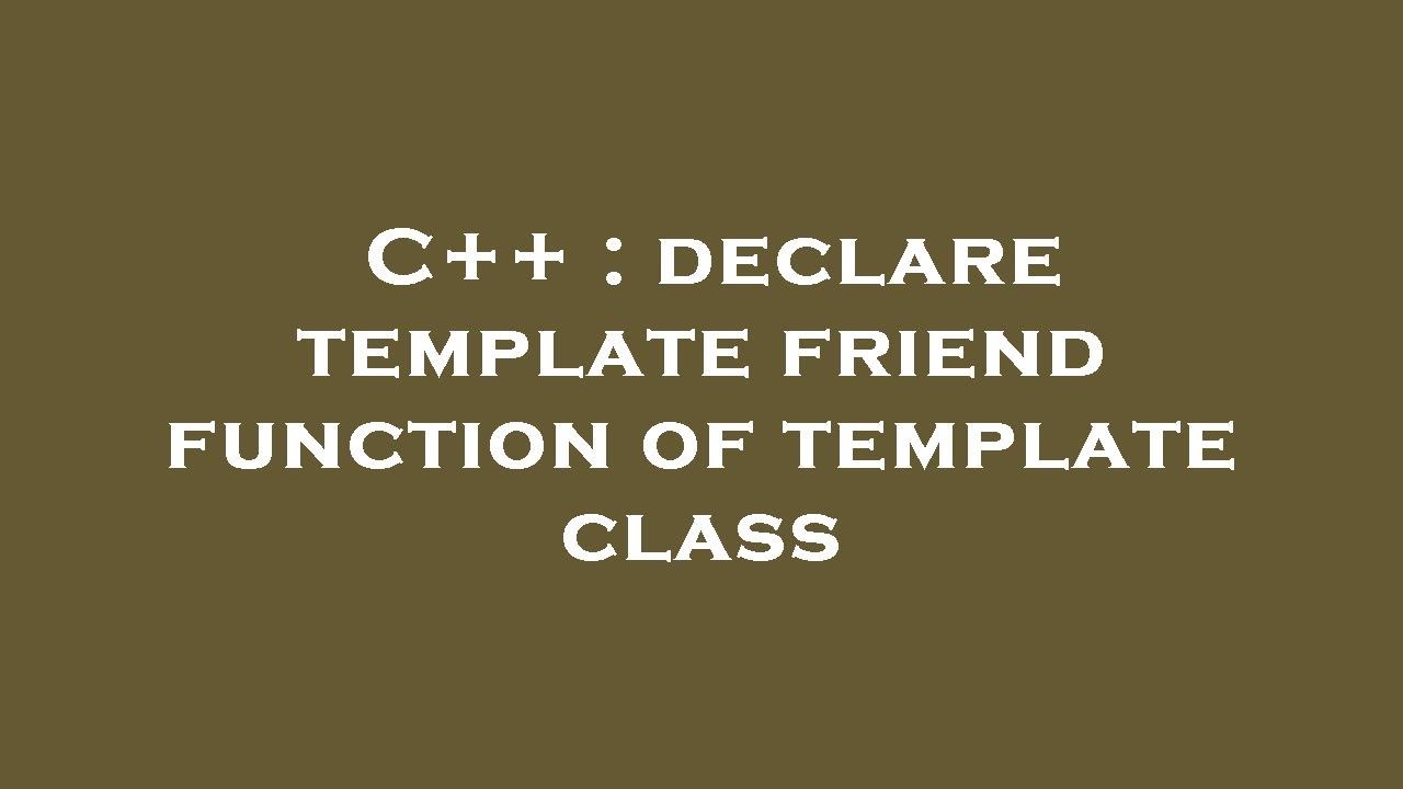 C++ : declare template friend function of template class - YouTube