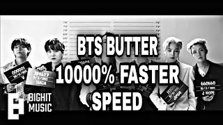 BTS BUTTER SONG 10000% FASTER SPEED || BANGTAN || BUTTER