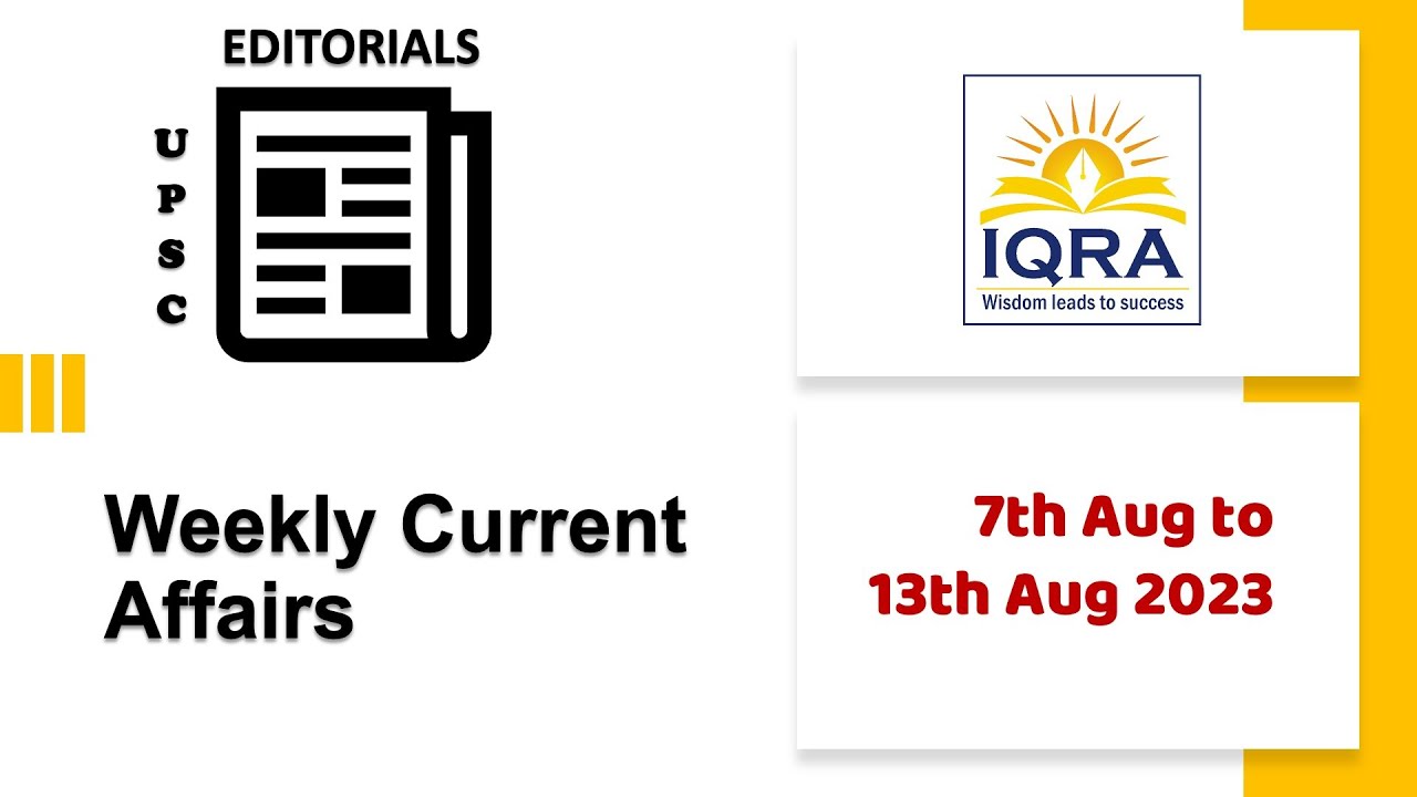 UPSC Weekly Current Affairs from 7th Aug to 13th Aug 2023 #iqraias # ...