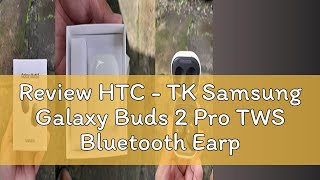 Review HTC - TK Samsung Galaxy Buds 2 Pro TWS Bluetooth Earphones HiFi Active Noise Cancelling Wire