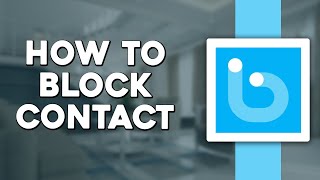 How To Block Contact On Botim App (Quick & Easy)