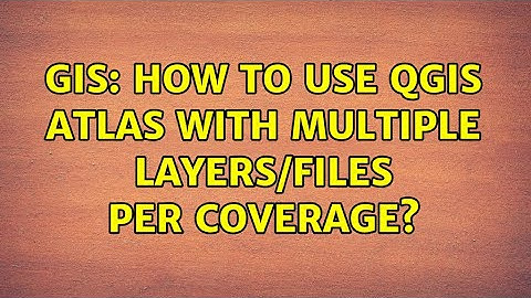 GIS: How to use QGIS Atlas with multiple layers/files per coverage? (2 Solutions!!)