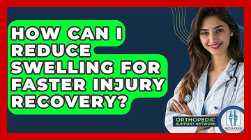 How Can I Reduce Swelling For Faster Injury Recovery? - Orthopedic Support Network