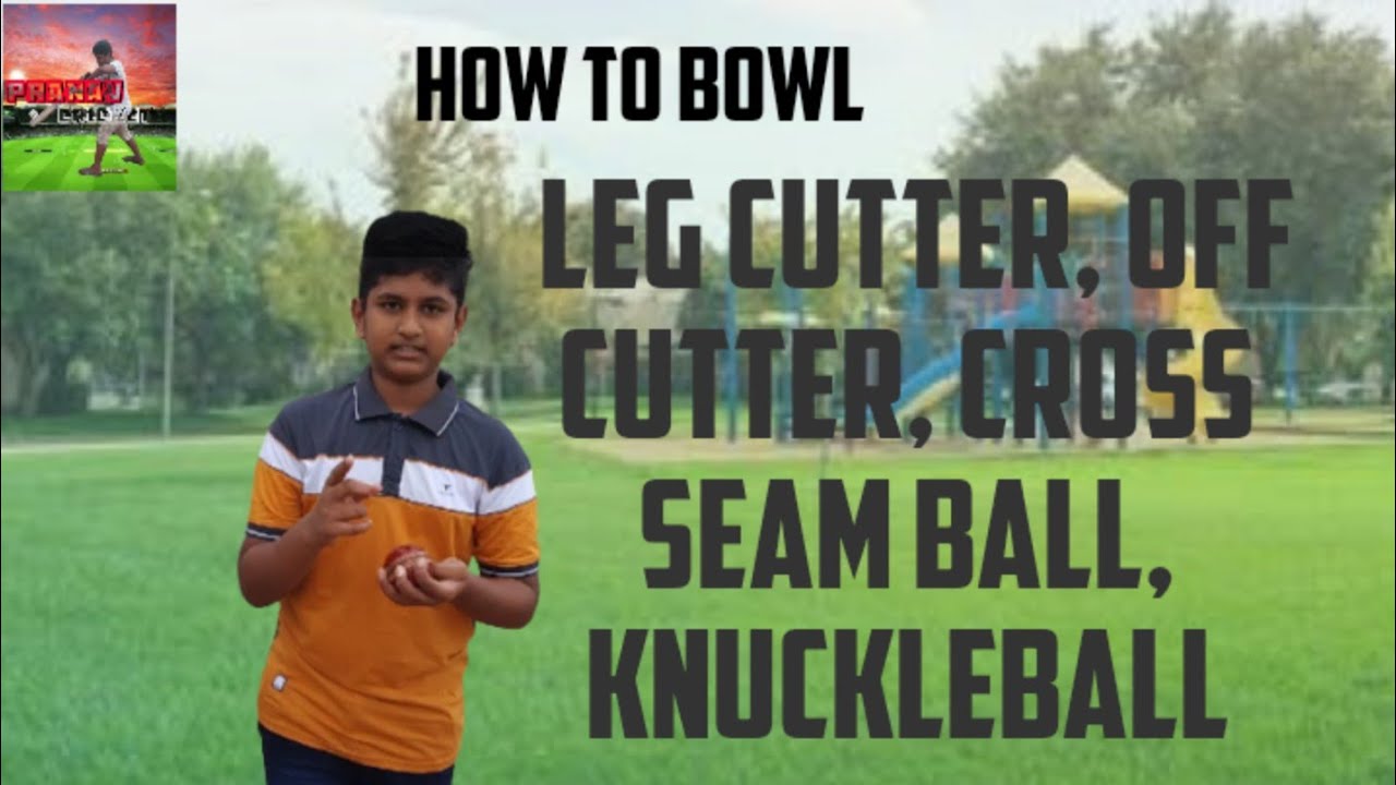 How to Bowl leg Cutter , Off Cutter , Cross Seam ball , KnuckleBall