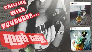 Chilling with YouTuber.... @HighTalk