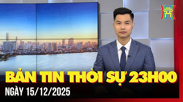 Thời sự Hà Nội 23h ngày 15/12/2025: Tổng Bí thư Tô Lâm tiếp xúc cử tri TP Hà Nội,...