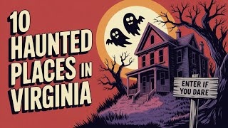 10 Haunted Places in Virginia | Where the Civil War Never Ended