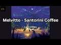 Melvitto - Santorini Coffee [2019] (Lyric Video)