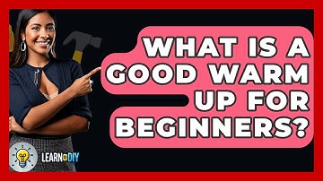 What Is A Good Warm Up For Beginners? - LearnToDIY360.com