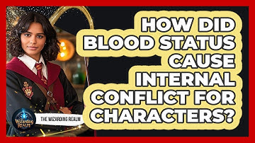 How Did Blood Status Cause Internal Conflict For Characters? - The Wizarding Realm