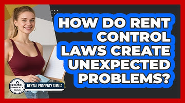 How Do Rent Control Laws Create Unexpected Problems? - Rental Property Gurus
