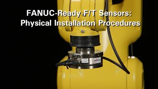 ATI FANUC-Ready F/T Sensors: Physical Installation Procedures
