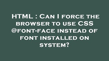HTML : Can I force the browser to use CSS @font-face instead of font installed on system?