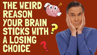 The Weird Reason Your Brain Sticks with a Losing Choice - Ask the Behavior Finance Advisor The Weird Reason Your Brain Sticks with a Losing Choice - Ask the Behavior Finance Advisor