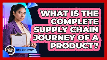 What Is The Complete Supply Chain Journey Of A Product? - Latino Start Up Space
