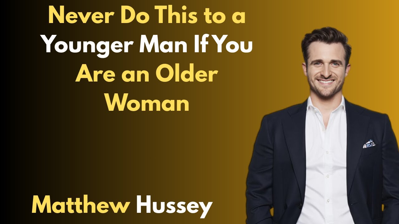Never Do This to a Younger Man If You Are an Older Woman || Matthew Hussey #motivationalspeech