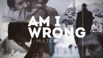 Multifandom// Am I wrong?//