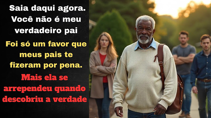 Filha ingrata expulsou seu pai adotivo ... mas ele  era milionário. E agora ela se arrependeu