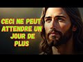 DIEU DIT : CECI NE PEUT ATTENDRE UN JOUR DE PLUS - URGENT